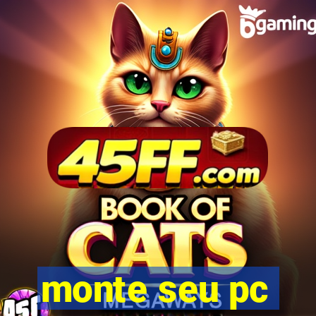monte seu pc